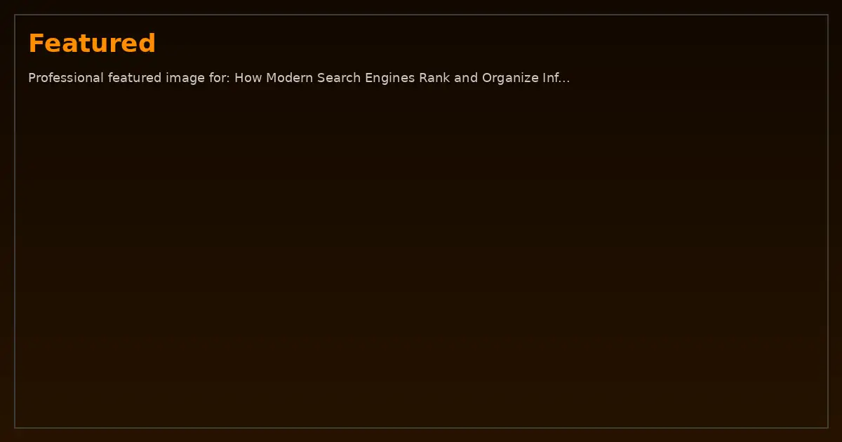 Featured image: Professional featured image for: How Modern Search Engines Rank and Organize Information: Everything
