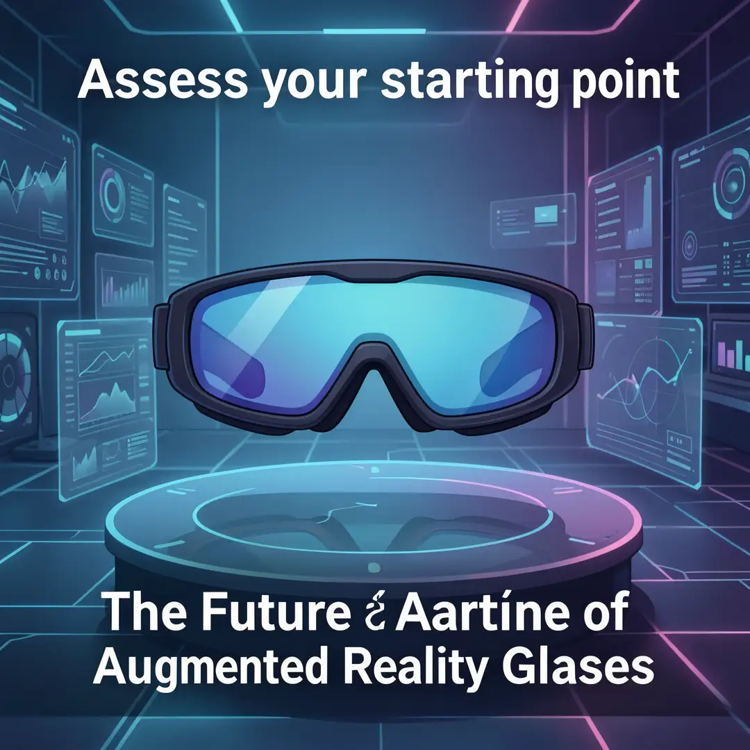 Step 2: Illustration for step: Assess your starting point related to The Future of Augmented Reality Glasses