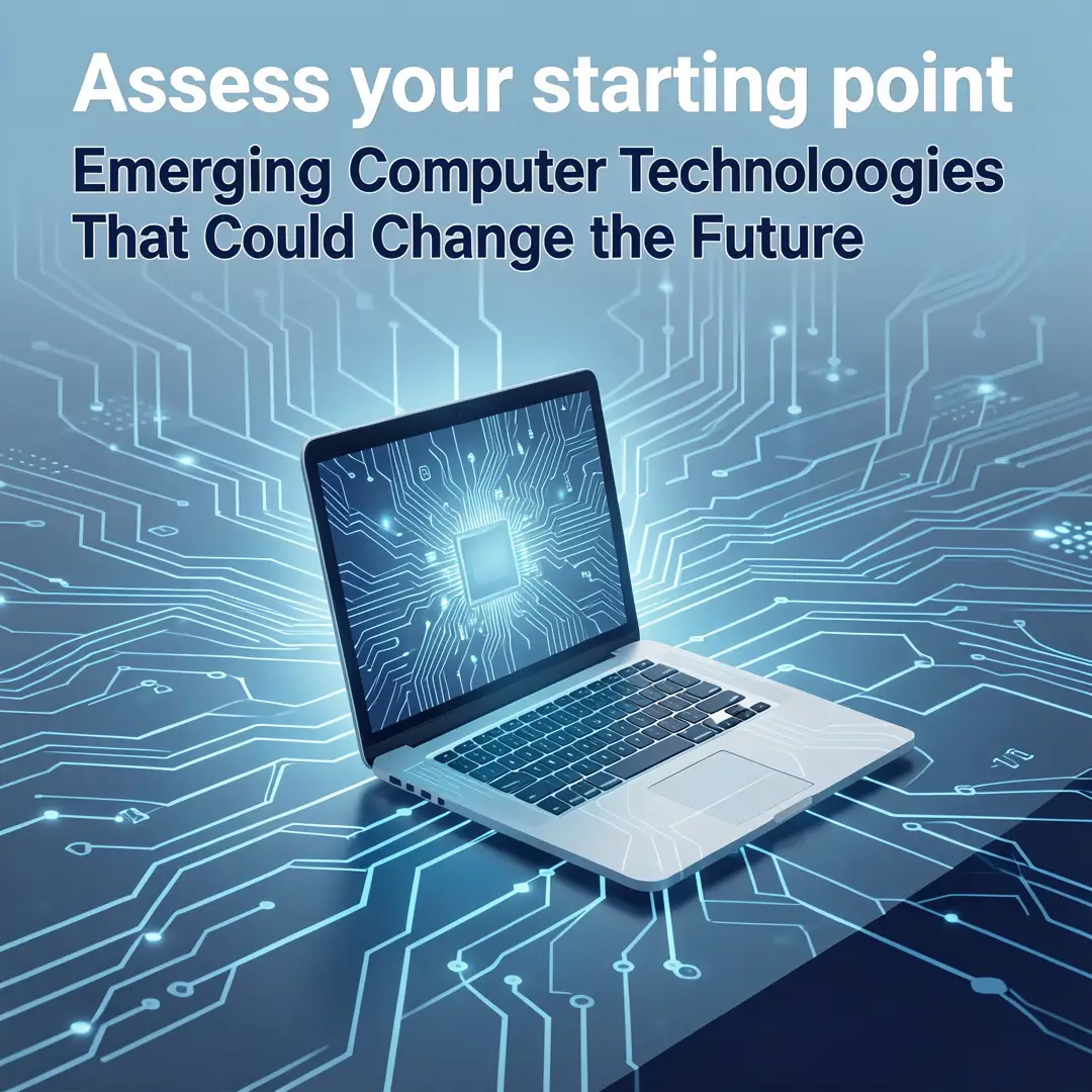 Step 2: Illustration for step: Assess your starting point related to Emerging Computer Technologies That Cou